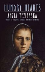 Hungry Hearts: Stories of the Jewish-American Immigrant Experience by Yezierska, Anzia