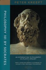 Philosophy 101 by Socrates: An Introduction to Philosophy via Plato's Apology (Forty Things Philosophy is According to History's First and Wisest Philosopher)