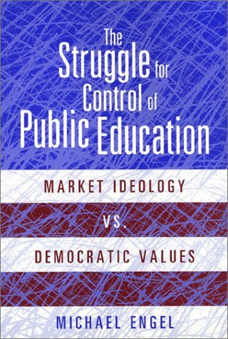 The Struggle for Control of Public Education: Market Ideology Vs. Democratic Values