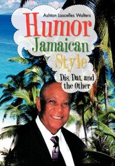 Humor-Jamaican Style: Dis, Dat, and the Other by Walters, Ashton Lascelles