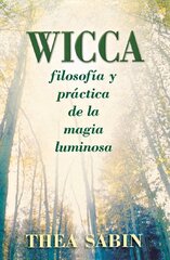 Wicca / Wicca for Beginners: Filosofia Y Practica De La Magia Luminosa / Philosophy and Practice of the Luminated Magic
