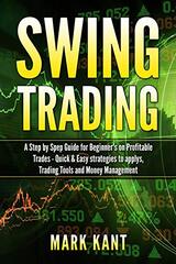 Swing Tr&#1072;ding: A St&#1077;&#1088; by St&#1077;&#1088; Guide for Beginner's on Profitable Tr&#1072;d&#1077;&#1109; - Quick & Easy Strategies to applys, Trading Tools, Rules, &#1072;nd Money M&#1072;n&#1072;g&#1077;m&#1077;nt