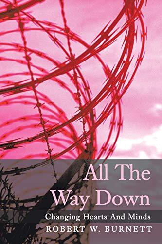 All the Way Down: Changing Hearts and Minds by Burnett, Robert W.