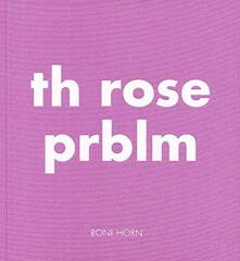 Roni Horn: Th Rose Prblm