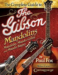 The Complete Guide to the Gibson Mandolins: Mandolas, Mando-cellos and Mando-basses