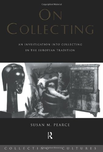 On Collecting: An Investigation Into Collecting In The European Tradition by Pearce, Susan M.