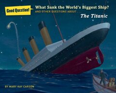 What Sank the World's Biggest Ship?: And Other Questions About the Titanic