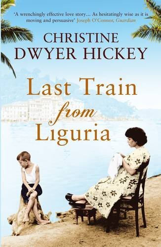 Last Train from Liguria by Hickey, Christine Dwyer