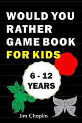 Would You Rather Game Book For Kids (6 - 12 Years): Funny Book Of Silly Question Challenge With Over 155 Questions And 20 Rounds (The Perfect Would You Rather Joke For Kids On Easter And Holidays) - Try Not To Laugh! (Black Cover)