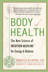 Body Of Health: The New Science of Intuition Medicine for Energy & Balance