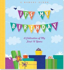It’s My Birthday!: A Celebration of My First 18 Years: A Memory Album