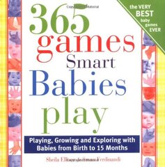 365 Games Smart Babies Play: Playing, Growing and Exploring with Bbies from Birth to 15 Months by Ellison, Sheila/ Ferdinandi, Susan