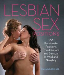 Lesbian Sex Positions: 100 Passionate Positions from Intimate and Sensual to Wild and Naughty by Katz, Shanna
