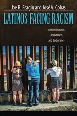 Latinos Facing Racism: Descrimination, Resistance, and Endurance