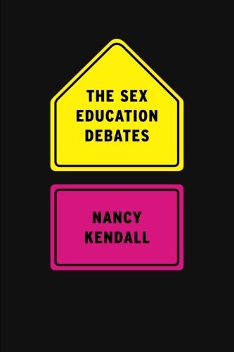 The Sex Education Debates by Kendall, Nancy