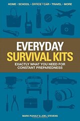 Everyday Survival Kits: Exactly What You Need for Constant Preparedness by Puhaly, Mark/ Stevens, Joel