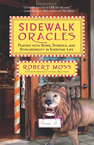 Sidewalk Oracles: Playing with Signs, Symbols, and Synchronicity in Everyday Life by Moss, Robert