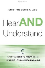 Hear and Understand: What You Need to Know About Hearing Loss and Hearing Aids