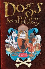 Dogs: A Very Peculiar History by MacDonald, Fiona/ Salariya, David (CRT)