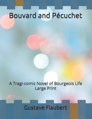 Bouvard and Pécuchet: A Tragi-comic Novel of Bourgeois Life: Large Print