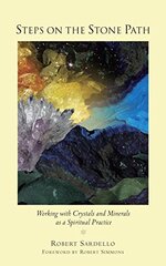 Steps on the Stone Path: Working With Crystals and Minerals As a Spiritual Practice by Sardello, Robert