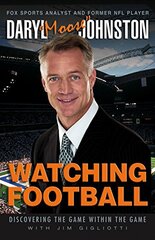Watching Football: Discovering The Game Within The Game by Johnston, Daryl/ Gigliotti, Jim