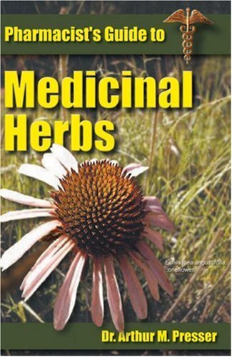 Pharmacist's Guide to Medicinal Herbs by Presser, Arthur M.