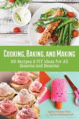 Cooking, Baking, and Making: 100 Holiday Recipes and Diy Ideas for All Seasons and Reasons