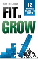 Fit to Grow: 12 Business Themes for Growth by Richardson, Mark G.