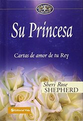 Su Princesa/ His Princess: Cartas De Amor De Tu Rey/ Love Letters from Your King