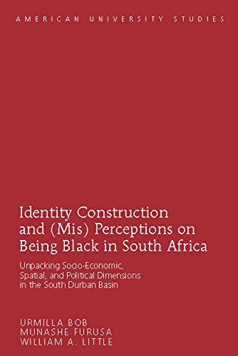 Identity Construction and (Mis) Perceptions on Being Black in South Africa: Unpacking Socio-Economic, Spatial, and Political Dimensions in the South Durban Basin