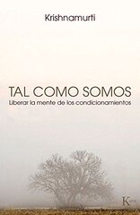 Tal como somos: Liberar La Mente De Los Condicionamientos by Krishnamurti, J.