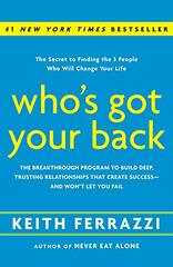 Who's Got Your Back: The Breakthrough Program to Build Deep, Trusting Relationships That Create Success - and Won't Let You Fail by Ferrazzi, Keith