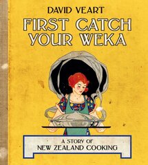 First Catch Your Weka: A Story of New Zealand Cooking
