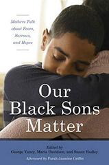 Our Black Sons Matter: Mothers Talk About Fears, Sorrows, and Hopes