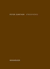 Atmospheres: Environnements Architecturaux - Ce Qui M'entoure by Zumthor, Peter