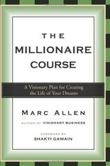 The Millionaire Course: A Visionary Plan for Creating the Life of Your Dreams by Allen, Mark