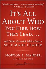It's All about Who You Hire, How They Lead... and Other Essential Advice from a Self-Made Leader