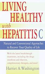 Living Healthy With Hepatitis C: Natural and Conventional Approaches to Recover Your Quality of Life by Washington, Harriet A.