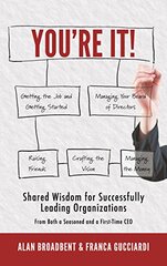 You're It!: Shared Wisdom for Successfully Leading Organizations from Both a Seasoned and a First-Time CEO