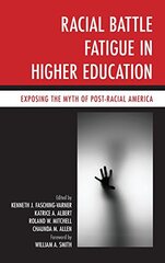 Racial Battle Fatigue in Higher Education: Exposing the Myth of Post-Racial America