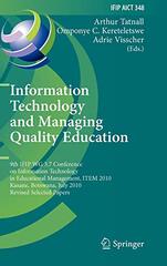 Information Technology and Managing Quality Education: 9th IFIP WG 3.7 Conference on Information Technology in Educational Management, IETEM 2010 Kasane, Botswana, July 26-30, 2010 Revised Selected Papers 9783642197147