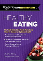 Reader's Digest Quintessential Guide to Healthy Eating: The Truth Behind the Foods We Eat and What to Choose for Optimum Health