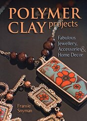 Polymer Clay Projects: Create Fun & Functional Objects from Clay