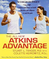 The All-New Atkins Advantage: The 12-week Low-Carb Program to Lose Weight, Achieve Peak Fitness and Health, and Maximize Your Willpower to Reach Life Goals by Trager, Stuart L., M.d./ Heimowitz, Colette