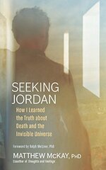 Seeking Jordan: How I Learned the Truth About Death and the Invisible Universe