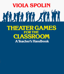 Theater Games for the Classroom: A Teacher's Handbook by Spolin, Viola