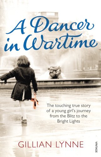 A Dancer in Wartime: The Touching True Story of a Young Girl's Journey from the Blitz to the Bright Lights by Lynne, Gillian