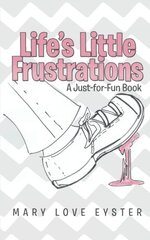 Life's Little Frustrations: A Just-for-Fun Book by Eyster, Mary Love