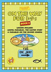 On the Way for 3-9s Book 8: Lessons Include: Gospel Parables, the Easter Story & Parables on the Second Coming
